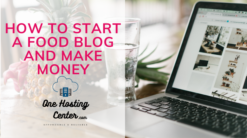 How To Start A Food Blog And Make Money