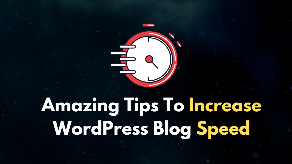 Amazing Tips To Increase WordPress Website Speed