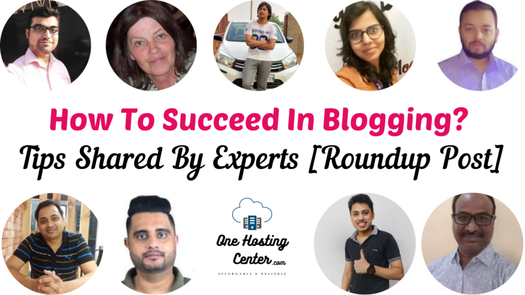 How To Succeed In Blogging? Tips Shared By Experts [Roundup Post]